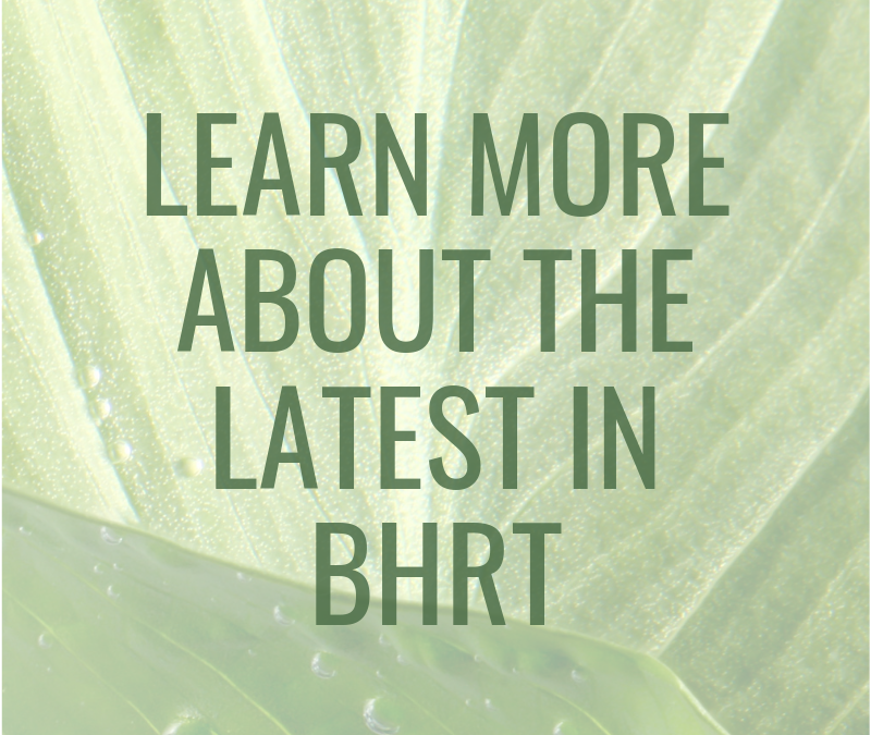 Learn more about the latest in BHRT