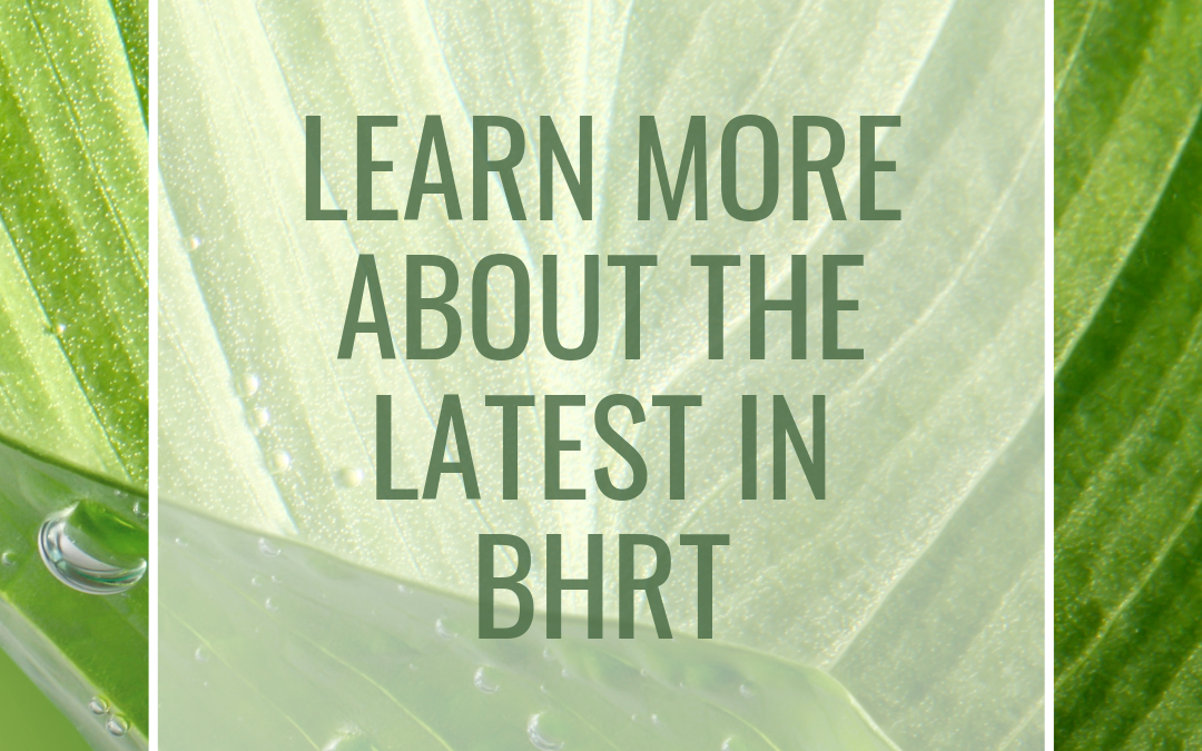 Learn more about the latest in BHRT